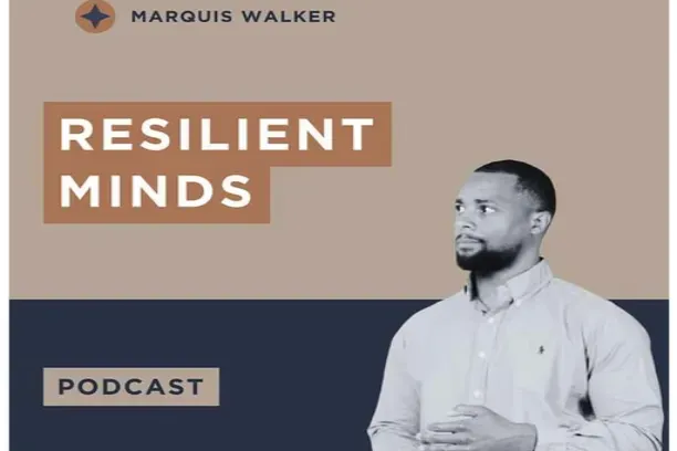 Resilient Minds podcast with Marquis Walker, LCSW